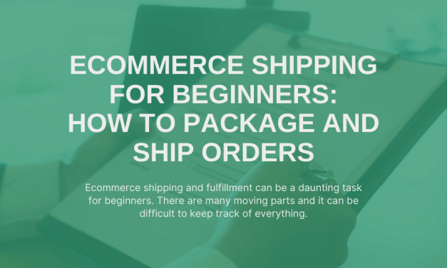 Ecommerce Shipping for Beginners: How to Package and Ship Orders